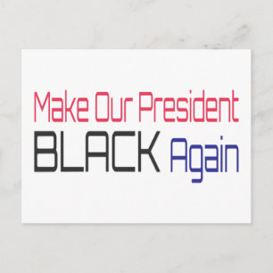 Postal Hacer que nuestro presidente vuelva a ser negro, d
