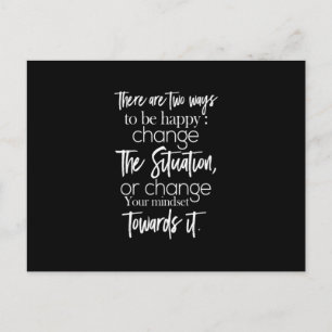 Postal hay dos maneras de ser feliz cambiar la situacio
