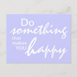Postal Haz algo que te haga feliz - Motivación de P