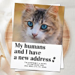 Postal Hemos movido a un gato nuevo Mascota de dirección<br><div class="desc">¡Mis Humanos y yo tenemos una nueva dirección! Deja que tu mejor amigo anuncie tu movimiento con esta tierna y divertida tarjeta de invitación de mascota personalizado de fotos en movimiento. Personaliza con tu foto de gato favorita, o foto familiar con el gato, nombres y tu nueva dirección. ¡¡Esta invitación...</div>