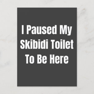 Postal Hice una pausa en el baño de skibidi para estar aq