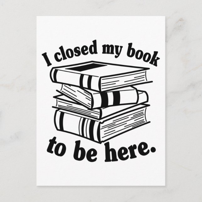 Postal I Closed My Book To Be Here Funny Book Reader (Anverso)