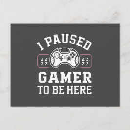 Postal I Paused Gamer To Be Here Quote Design
