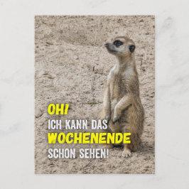 Postal Ich kann das Wochenende schon sehen - Erdmännchen