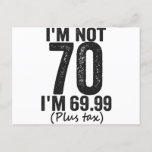 Postal I'm Not 70 i'm 69.99 Plus Tax Funny Birthday Gift<br><div class="desc">happy, sarcastic, birthday, gift, fathersday, funny, old, mom, , humor, family</div>