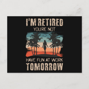 Postal I'm retired you're not Have fun at work tomorrow