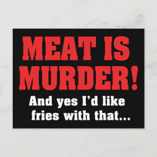 Postal ¡La Carne Es Asesinato! Y Sí, Me Gustarían Papas F