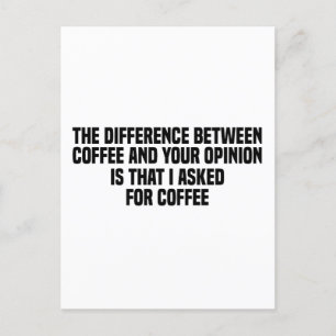 Postal La diferencia entre el café y tu opinión