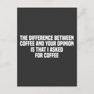 Postal La diferencia entre el café y tu opinión 