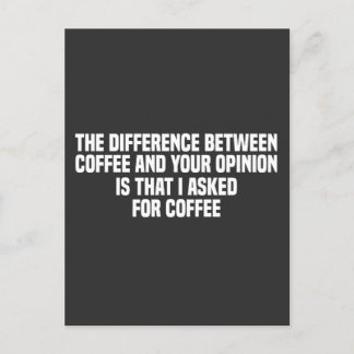 Postal La diferencia entre el café y tu opinión 