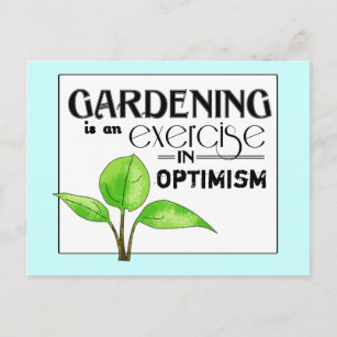 Postal La jardinería es un ejercicio de optimismo