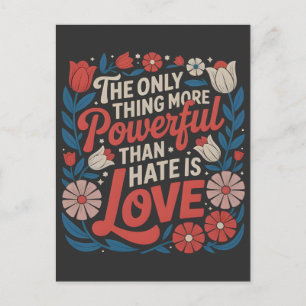 Postal La única cosa más poderosa que el odio es el amor