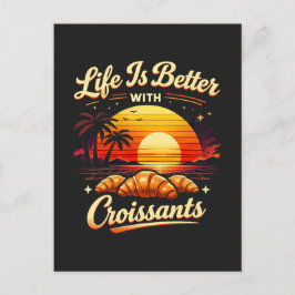 Postal La vida es mejor con croissants