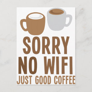 Postal Lo siento, no hay wifi - ¡sólo un buen café!