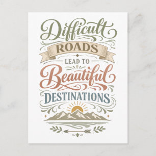 Postal "Los caminos difíciles llevan a destinos hermosos"