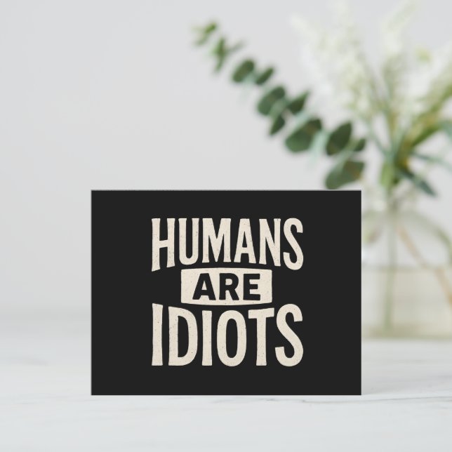 Postal "Los Humanos Son Idiotas" Declaración Divertida y  (Anverso de pie)