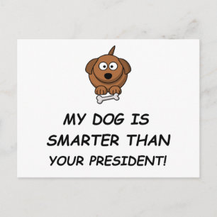 Postal ¡Mi Perro Es Más Inteligente Que Tu Presidente!