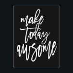 Postal Motivación Hacer hoy un guión asombroso negro<br><div class="desc">Envía vibraciones motivacionales a alguien con la cita positiva Make Today Awesome en un guión artístico en blanco sobre fondo negro.</div>