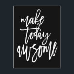 Postal Motivación Hacer hoy un guión asombroso negro<br><div class="desc">Envía vibraciones motivacionales a alguien con la cita positiva Make Today Awesome en un guión artístico en blanco sobre fondo negro.</div>