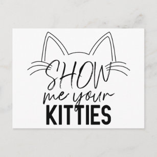 Postal Muéstrame tu Kitties cita divertida tipografía de 