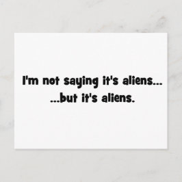 Postal No estoy diciendo que sean alienígenas... pero es 