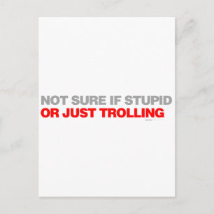 Postal No estoy seguro si es estúpido o simplemente trole