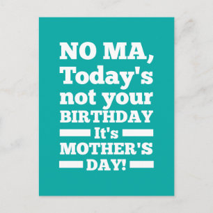 Postal No hay Mamáes Hoy no es tu cumpleaños. Es el día d