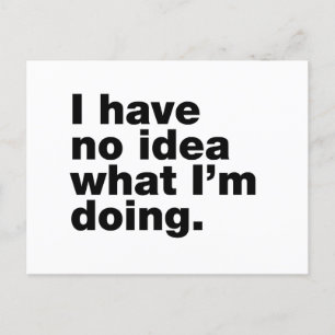 Postal No tengo idea de lo que estoy haciendo