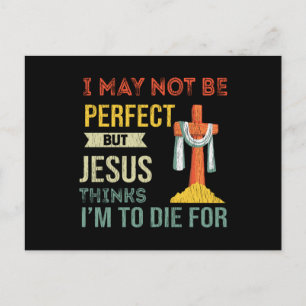 Postal Not Perfect But Jesus Thinks I'm To Die For Christ