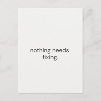 Postal Nothing Needs Fixing – Minimal Support Postcard