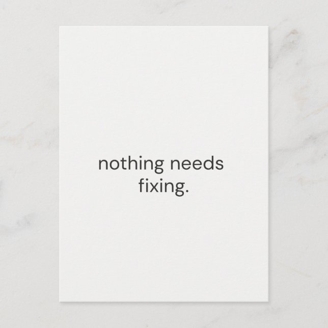 Postal Nothing Needs Fixing – Minimal Support Postcard (Anverso)