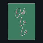 Postal Ooh La La Funny Cita Francés Rosa y Verde<br><div class="desc">Ooh La La - Arte de pared de tipografía simple y elegante con una expresión francesa popular en rosa y verde.</div>