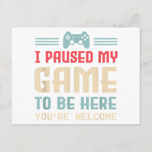 Postal Pausé mi juego para estar aquí, de nada, regalo re