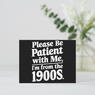Postal Por favor sea paciente conmigo soy de los 1900s