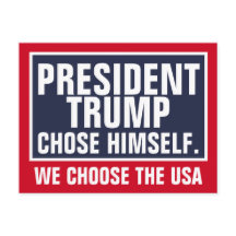 President Trump Chose Himself We Choose The USA