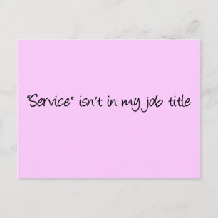 Postal ¿Qué te hace pensar que estoy aquí para servirte?