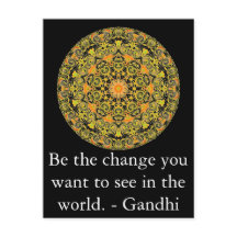 Sé el cambio que quieres ver en el mundo. Gandi