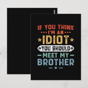 Postal Si crees que soy un idiota deberías conocer a mi h