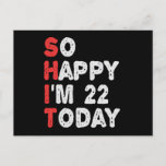 Postal So happy I'm 22nd Today Funny Birthday Gift Idea<br><div class="desc">happy, sarcastic, birthday, gift, idea, funny, her, him, family, anniversary</div>