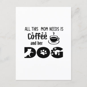 Postal Todo lo que esta mamá necesita es café y su perro