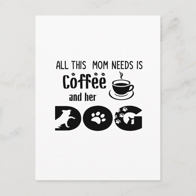 Postal Todo lo que esta mamá necesita es café y su perro (Anverso)