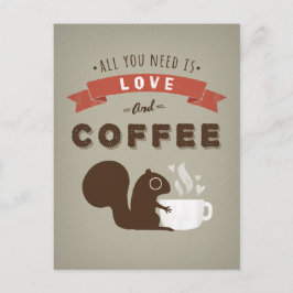 Postal Todo lo que necesitas es amor y café - ardilla