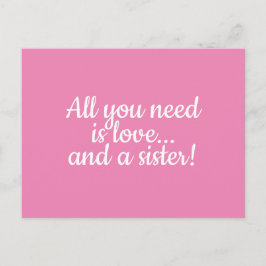 Postal Todo lo que necesitas es amor...y una hermana rosa