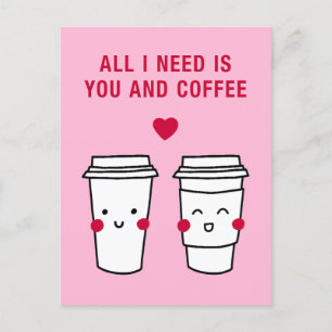 Postal Todo lo que necesito eres tú y café