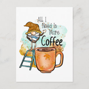 Postal Todo lo que necesito es más café, divertido Gnome