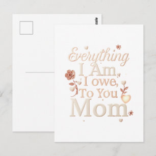 Postal Todo lo que soy te lo debo a ti diseño de mamá   E