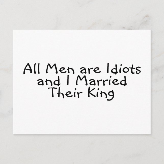 Postal Todos Los Hombres Son Idiotas Y Me Casé Con Su Rey (Anverso)