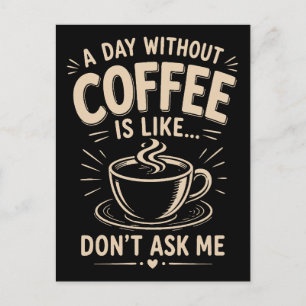Postal Un día sin café es como no me lo preguntes