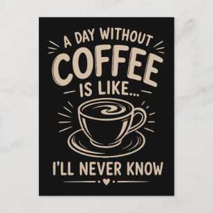 Postal Un día sin café es como nunca sabré