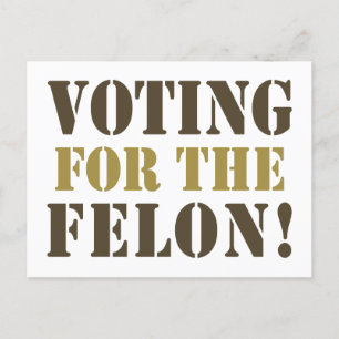 POSTAL ¡VOTANDO POR EL FELÓN!